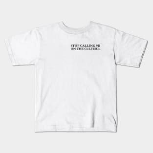 stop calling 911 on the culture Kids T-Shirt